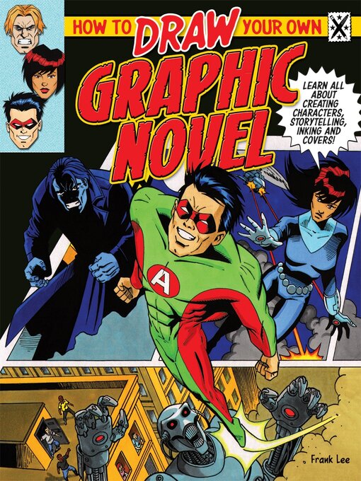 Title details for How to Draw Your Own Graphic Novel: Learn All About Creating Characters, Storytelling, Inking and Covers! by Frank Lee - Available
